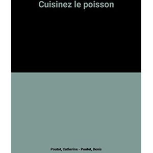 Cuisinez le poisson Catherine Poutot, Denis Poutot SAEP