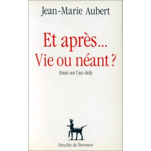 Et apres... vie ou neant ? : essai sur l