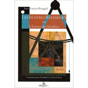 Les maîtres batisseurs ou La science des nombres : construire par le nombre le ciel sur la terre Jean-Francois Bougard Mosaïque