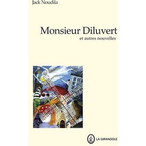 Monsieur Diluvert : et autres nouvelles Jack Noudila la Girandole