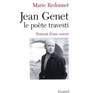 Jean Genet, le poete travesti : portrait d'une oeuvre Marie Redonnet Grasset