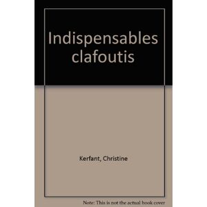Indispensables clafoutis Christine Kerfant Dormonval