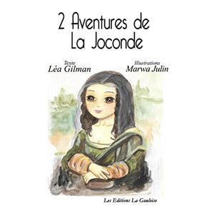 2 aventures de la Joconde Léa Gilman, Marwa Julin Editions La Gauloise