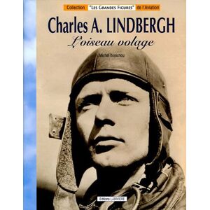 Charles A. Lindbergh : l'oiseau volage Michel Benichou Lariviere