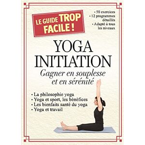 Yoga initiation : gagner en souplesse et en serenite Sophie Godart, Julie Vercoutere Editions ESI