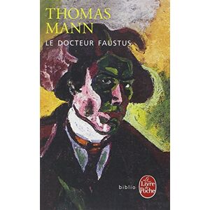 Le docteur Faustus la vie du compositeur allemand Adrian Leverkuehn racontee par un ami Thomas Mann Le Livre de poche