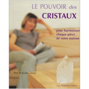 Le pouvoir des cristaux : pour harmoniser chaque piece de votre maison Ken Taylor, Joules Taylor G. Tredaniel