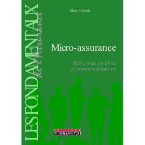 Micro-assurance : défis, mise en place et commercialisation Marc Nabeth L'Argus de l'assurance