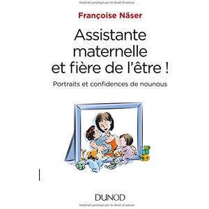 Assistante maternelle et fiere de l'etre ! : portraits et confidences de nounous Francoise Näser Dunod