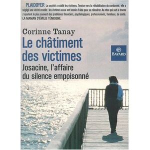 Le chatiment des victimes : Josacine, l'affaire du silence empoisonne Corinne Tanay Bayard