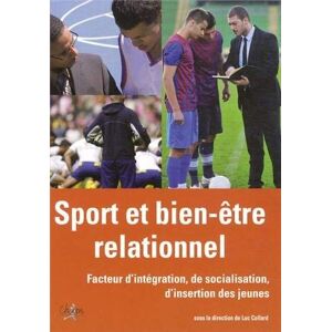 Sport et bien-etre relationnel : facteur d'integration, de socialisation, d'ion des jeunes  luc collard, collectif Chiron