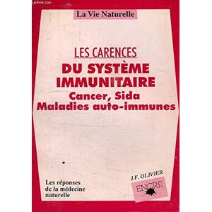 Les Carences du systeme immunitaire : cancer, sida, maladies auto-immunes Jean-Francois Olivier Encre