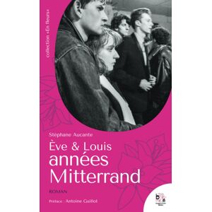 Eve et Louis, annees Mitterrand Stephane Aucante Bougainvillier editions