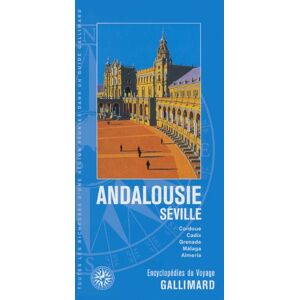 Andalousie, Seville : Cordoue, Cadix, Grenade, Malaga, Almeria  collectifs Gallimard loisirs