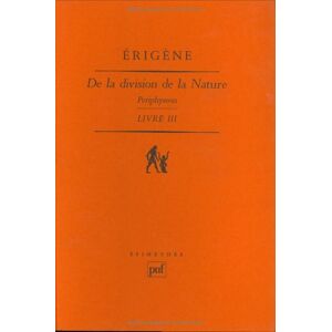 De la division de la nature : Périphyseon. Vol. 2. Livre III : la nature créée incréative Jean Scot Erigène PUF