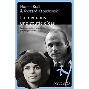 La mer dans une goutte d'eau Ryszard Kapuscinski, Hanna Krall Noir sur blanc