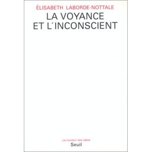 La Voyance et l'inconscient Élisabeth Laborde-Nottale Seuil