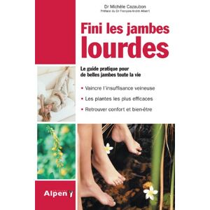 Fini les jambes lourdes : le guide pratique pour de belles jambes toute la vie Michele Cazaubon Alpen editions