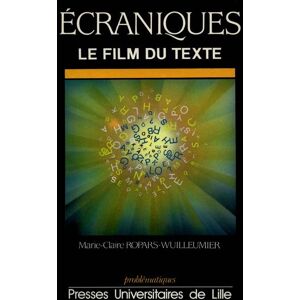 Ecraniques : le film du texte Marie-Claire Ropas-Wuilleumier Presses universitaires de Lille