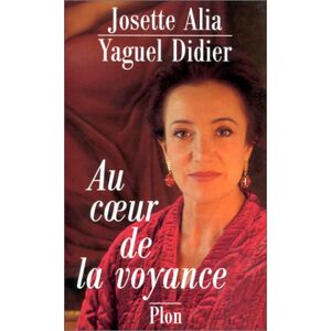 Au coeur de la voyance Josette Alia, Yaguel Didier Plon