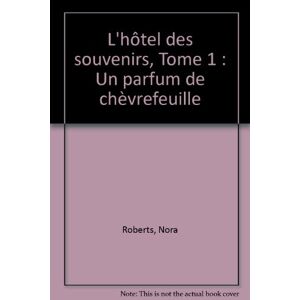 L'hôtel des souvenirs. Vol. 1. Un parfum de chevrefeuille Nora Roberts A vue d'oeil