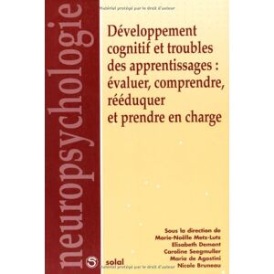 Developpement cognitif et troubles des apprentissages : evaluer, comprendre, reeduquer et prendre en metz-lutz, marie-noelle Solal