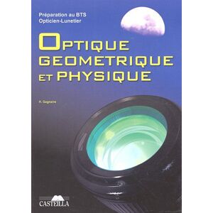 Optique géométrique et physique : préparation au BTS opticien-lunetier : rappels de cours, annales d H. Gagnaire Casteilla
