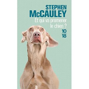 Et qui va promener le chien ? Stephen McCauley 10-18