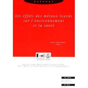 Rapport sur les effets des metaux lourds sur l'environnement et la sante France. Office parlementaire d'evaluation des choix scientifiques et technologiques Assemblee nationale, Senat