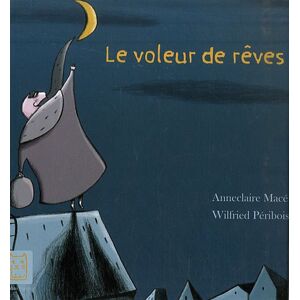 Le voleur de reves Anne Claire Mace, Wilfried Peribois Carabas jeunesse