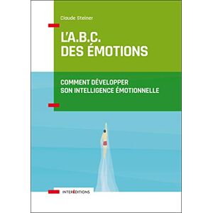 L'abc des emotions : comment developper son intelligence emotionnelle Claude M. Steiner InterEditions