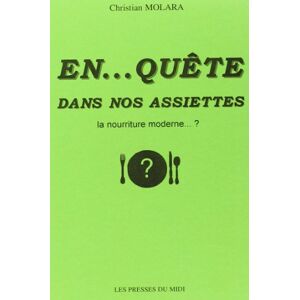 En... quete dans nos assiettes : la nourriture moderne ? Christian Molara Presses du Midi