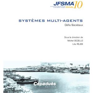 Systemes multi-agents, JFSMA 10 : defis societaux Journees francophones sur les systemes multi-agents (18  2010  Mahdia, Tunisie) Cepadues