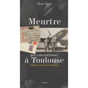 Meurtre peu conventionnel a Toulouse : enquete sur la mort de Mermoz Pierre Mazet Elytis editions