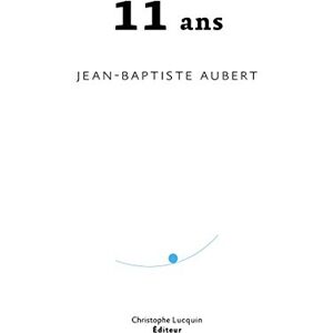 11 ans Jean-Baptiste Aubert Christophe Lucquin editeur