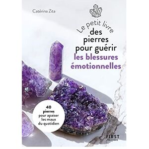 Le petit livre des pierres pour guerir les blessures emotionnelles : 40 pierres pour apaiser les mau Caterina Zita First Editions