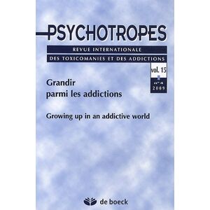 Psychotropes, Volume 15 N° 4/2009 : Grandir parmi les addictions  michel hautefeuille, jean-pierre couteron, stanton peele, monique dagnaud, collectif De Boeck