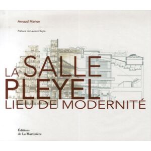 La salle Pleyel : lieu de modernite. At the heart of modernity Arnaud Marion La Martiniere