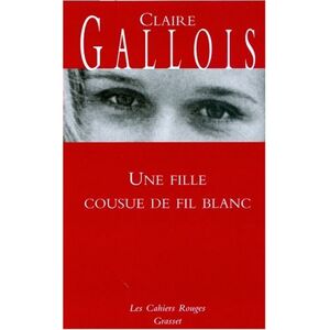 Une fille cousue de fil blanc Claire Gallois Grasset