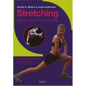 Stretching : anatomie et mouvements : un guide illustre pour ameliorer votre souplesse et votre tonu Arnold G. Nelson, Jouko Kokkonen Vigot