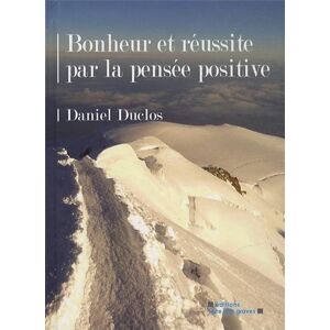 Bonheur et reussite par la pensee positive Daniel Duclos Terre des Graves