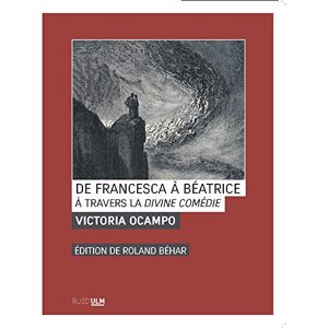 De Francesca a Beatrice : a travers La divine comedie Victoria Ocampo Rue d'Ulm