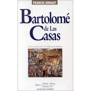 Bartolome de Las Casas : un colonisateur saisi par l'Evangile Francis Orhant Ed. de l'Atelier