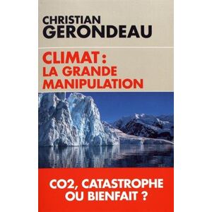 Climat : la grande manipulation : CO2, catastrophe ou bienfait ? Christian Gerondeau Ed. du Toucan, L'Artilleur