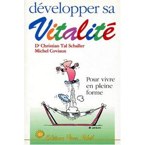 Developper sa vitalite : pour vivre en pleine forme Christian-Tal Schaller, Michel Coviaux Vivez Soleil