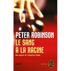 Une enquête de l'inspecteur Banks. Le sang à la racine Peter Robinson Le Livre de poche