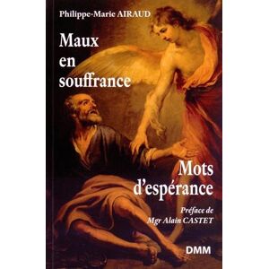 Maux en souffrance : mots d'esperance Philippe-Marie Airaud Dominique Martin Morin