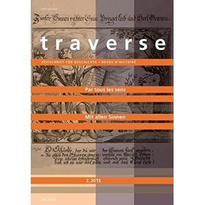 Mit allen Sinnen - Par tous les sens: Traverse 2015/2. Zeitschrift für Geschichte - Revue D´Histoire  ulrike krampl, matthieu leimgruber, jan-friedrich missfelder, anja rathmann-lutz Chronos Verlag