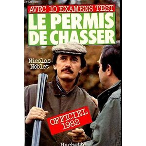 Le permis de chasser, officiel 1982 : avec 10 examens test.  nicolas noblet Hachette