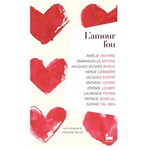 L'amour fou  amelie antoine, jacques olivier bosco, emmanuelle artero, herve commere, jacques expert, mathieu lecerf, jerôme loubry, laurence peyrin, patrick senecal, sophie tal men, caroline vallat Recamier